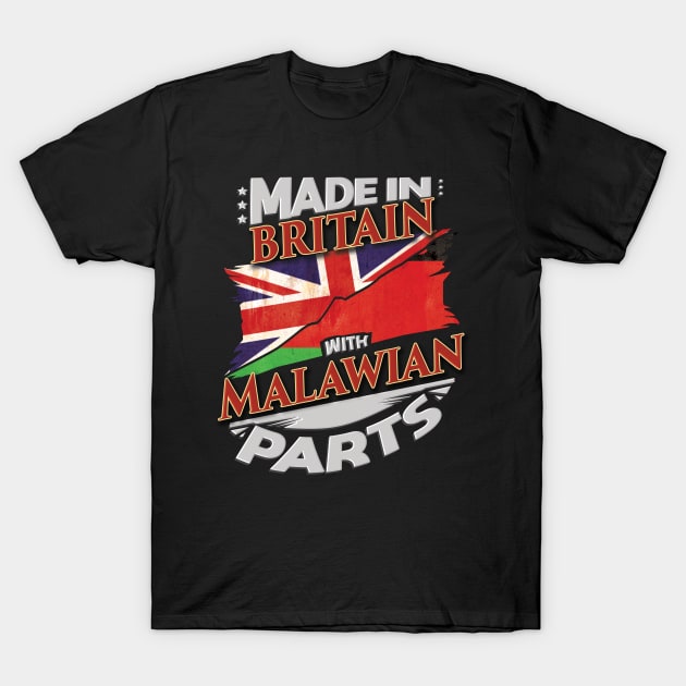 Made In Britain With Malawian Parts - Gift for Malawian From Malawi T-Shirt by Country Flags